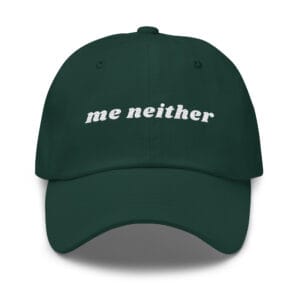 "Me Neither" Embroidered Dad Hat