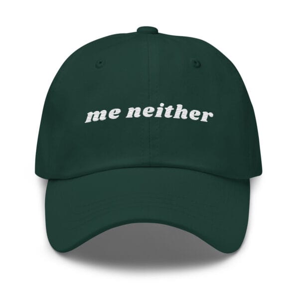 "Me Neither" Embroidered Dad Hat