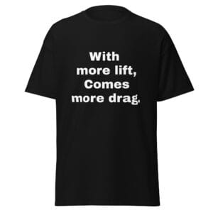 With More Lift Comes More Drag T-Shirt – Aviation Pilot Humor Tee